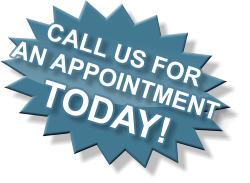 CALL US FOR  AN APPOINTMENT TODAY!