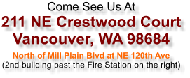 Come See Us At 211 NE Crestwood Court Vancouver, WA 98684 North of Mill Plain Blvd at NE 120th Ave (2nd building past the Fire Station on the right)