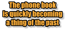The phone book is quickly becoming a thing of the past The phone book is quickly becoming a thing of the past