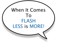 When It Comes To FLASH LESS is MORE!